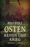 Osten - Reiten und Krieg: Eine Roman-Trilogie - 1. Band (eBook, ePUB) Osten - Reiten und Krieg: Eine Roman-Trilogie - 1. Band (eBook, ePUB)