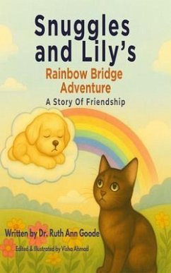 Snuggles and Lily's Rainbow Bridge Adventure (eBook, ePUB) - Goode, Ruth Ann Snuggles and Lily's Rainbow Bridge Adventure (eBook, ePUB) - Goode, Ruth Ann
