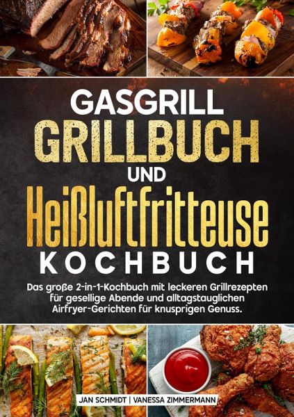 Gasgrill Grillbuch und Heißluftfritteuse Kochbuch (eBook, ePUB) Gasgrill Grillbuch und Heißluftfritteuse Kochbuch (eBook, ePUB)