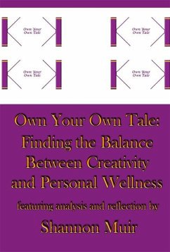 Cover Own Your Own Tale: Finding the Balance Between Creativity and Personal Wellness (eBook, ePUB)