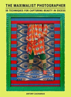 The Maximalist Photographer (eBook, ePUB) - Zacharias, Antony