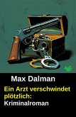 Ein Arzt verschwindet plötzlich: Kriminalroman (eBook, ePUB)