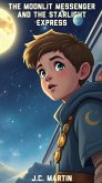 The Moonlit Messenger and the Starlight Express (A Celestial Delivery Adventure, #1) (eBook, ePUB)