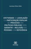 Efetividade da legislação e a participação popular no processo das políticas públicas para garantir a inclusão das pessoas com deficiência (eBook, ePUB)