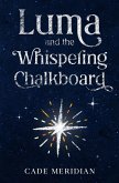 Luma and the Whispering Chalkboard (The Luma Series, #1) (eBook, ePUB) Luma and the Whispering Chalkboard (The Luma Series, #1) (eBook, ePUB)