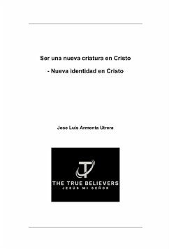 Ser una nueva Criatura en Cristo (Nueva Identidad en Cristo, #1) (eBook, ePUB) - Armenta, Luis