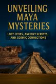 Unveiling Maya Mysteries : Lost Cities, Ancient Scripts , And Cosmic Connection (FORGOTTEN WONDERS OF ANCIENT CIVILIZATIONS, #1) (eBook, ePUB) Unveiling Maya Mysteries : Lost Cities, Ancient Scripts , And Cosmic Connection (FORGOTTEN WONDERS OF ANCIENT CIVILIZATIONS, #1) (eBook, ePUB)