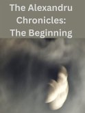 The Alexandru Chronicles: The Beginning (eBook, ePUB)