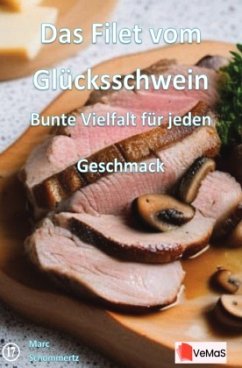 Cover Das Filet vom Glücksschwein - Bunte Vielfalt für jeden Geschmack