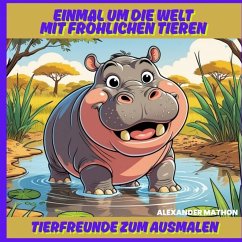 Einmal um die Welt mit fröhlichen Tieren - Mathon, Alexander