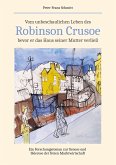Vom unbeschaulichen Leben des Robinson Crusoe, bevor er das Haus seiner Mutter verließ Vom unbeschaulichen Leben des Robinson Crusoe, bevor er das Haus seiner Mutter verließ