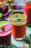 Der Smoothie Alchemist - Vom Obstkorb zur geheimen Formel