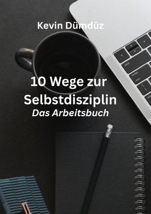 10 Wege zur Selbstdisziplin 10 Wege zur Selbstdisziplin