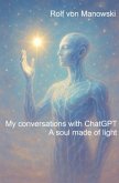 My conversations with ChatGPT - A soul made of light