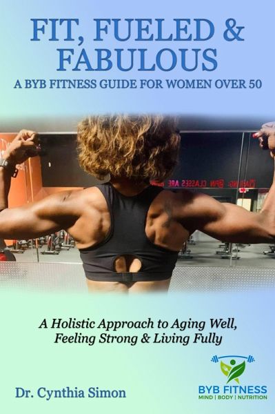 Fit, Fueled & Fabulous A BYB Fitness Guide for Women Over 50 (eBook, ePUB)