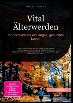 Vital Älterwerden: Ihr Kompass für ein langes, gesundes Leben - A. I. Saage, D. Eos