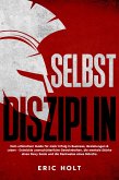 Selbstdisziplin: Dein ultimativer Guide für mehr Erfolg in Business, Beziehungen & Leben - Entwickle unerschütterliche Gewohnheiten, die mentale Stärke eines Navy Seals und die Denkweise eines Mönchs. (eBook, ePUB) Selbstdisziplin: Dein ultimativer Guide für mehr Erfolg in Business, Beziehungen & Leben - Entwickle unerschütterliche Gewohnheiten, die mentale Stärke eines Navy Seals und die Denkweise eines Mönchs. (eBook, ePUB)