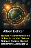 Robert Hallstrom und die Schlacht um den Saturn: Science Fiction: Robert Hallstroms Zeitkugel 61 (eBook, ePUB)