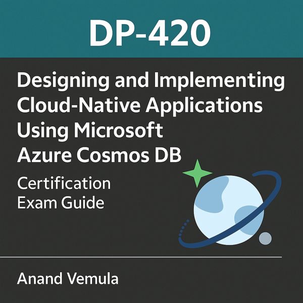 DP-420 Designing and Implementing Cloud-Native Applications Using Microsoft Azure Cosmos DB Certification Exam Guide (eBook, ePUB)