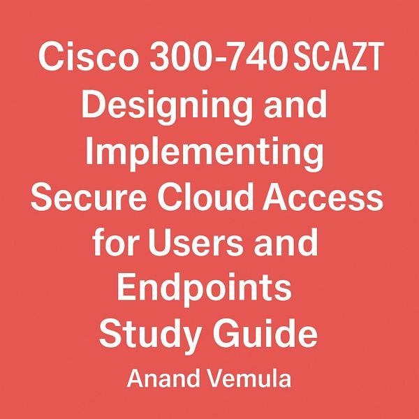Cisco 300-740 SCAZT Designing and Implementing Secure Cloud Access for Users and Endpoints Study Guide (eBook, ePUB) Cisco 300-740 SCAZT Designing and Implementing Secure Cloud Access for Users and Endpoints Study Guide (eBook, ePUB)