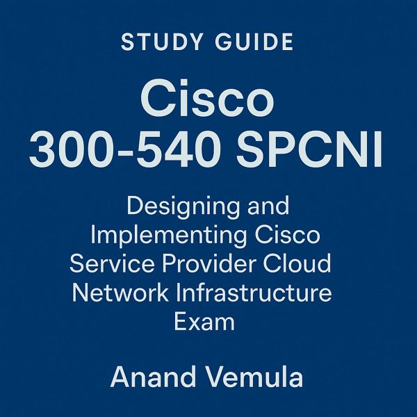 Study Guide Cisco 300-540 SPCNI Designing and Implementing Cisco Service Provider Cloud Network Infrastructure (eBook, ePUB)