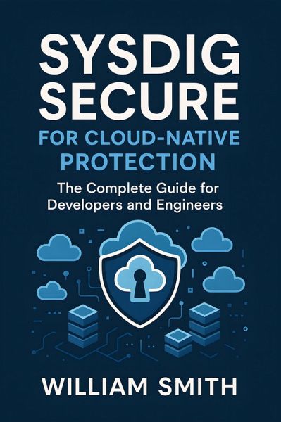 Sysdig Secure for Cloud-Native Protection (eBook, ePUB) Sysdig Secure for Cloud-Native Protection (eBook, ePUB)
