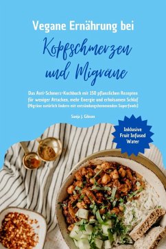 Cover Vegane Ernährung bei Kopfschmerzen und Migräne: Das Anti-Schmerz-Kochbuch mit 150 pflanzlichen Rezepten für weniger Attacken, mehr Energie und erholsamen Schlaf (eBook, ePUB)