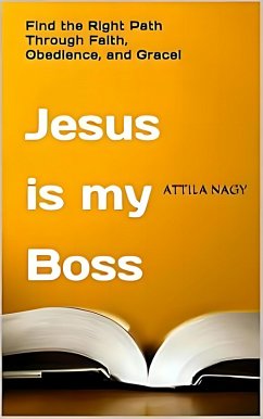 Jesus is my Boss (eBook, ePUB) - Nagy, Attila Jesus is my Boss (eBook, ePUB) - Nagy, Attila