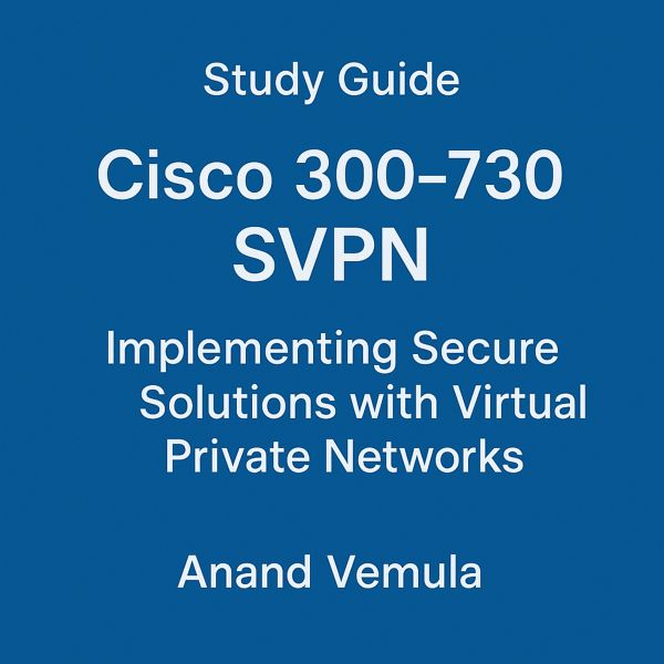Study Guide Cisco 300-730 SVPN Implementing Secure Solutions with Virtual Private Networks (eBook, ePUB) Study Guide Cisco 300-730 SVPN Implementing Secure Solutions with Virtual Private Networks (eBook, ePUB)