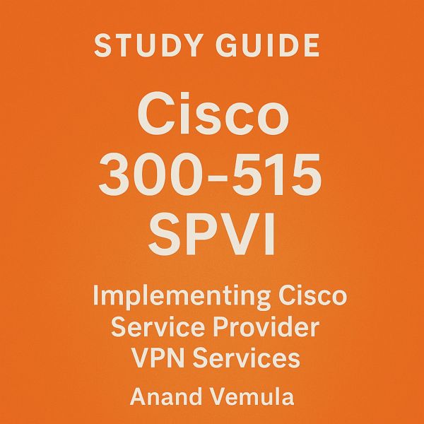 Study Guide Cisco 300-515 SPVI Implementing Cisco Service Provider VPN Services Certification Exam (eBook, ePUB) Study Guide Cisco 300-515 SPVI Implementing Cisco Service Provider VPN Services Certification Exam (eBook, ePUB)