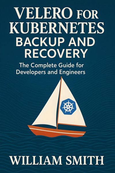 Velero for Kubernetes Backup and Recovery (eBook, ePUB) Velero for Kubernetes Backup and Recovery (eBook, ePUB)