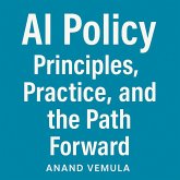 AI Policy Principles, Practice, and the Path Forward (eBook, ePUB) AI Policy Principles, Practice, and the Path Forward (eBook, ePUB)