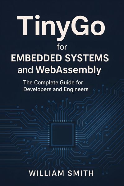 TinyGo for Embedded Systems and WebAssembly (eBook, ePUB) TinyGo for Embedded Systems and WebAssembly (eBook, ePUB)