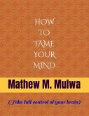 How to Tame Your Mind (eBook, ePUB) How to Tame Your Mind (eBook, ePUB)