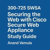 300-725 SWSA Securing the Web with Cisco Secure Web Appliance Study Guide (eBook, ePUB) 300-725 SWSA Securing the Web with Cisco Secure Web Appliance Study Guide (eBook, ePUB)