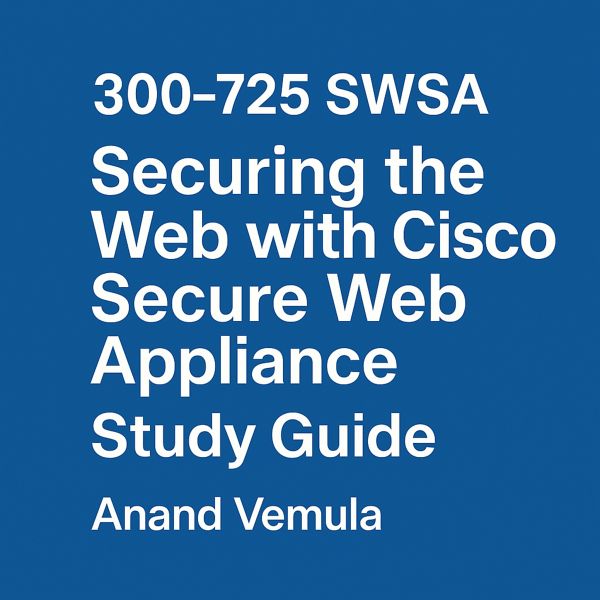 300-725 SWSA Securing the Web with Cisco Secure Web Appliance Study Guide (eBook, ePUB) 300-725 SWSA Securing the Web with Cisco Secure Web Appliance Study Guide (eBook, ePUB)