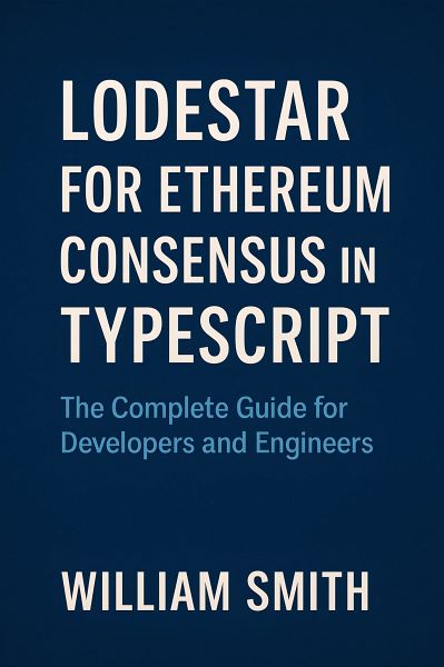 Lodestar for Ethereum Consensus in TypeScript (eBook, ePUB) Lodestar for Ethereum Consensus in TypeScript (eBook, ePUB)