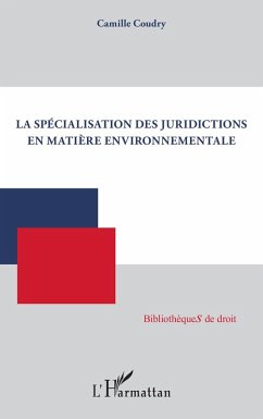 La spécialisation des juridictions en matière environnementale - Coudry, Camille