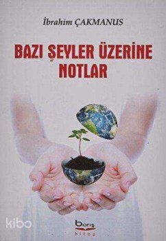 Bazi Seyler Üzerine Notlar - Cakmanus, Ibrahim