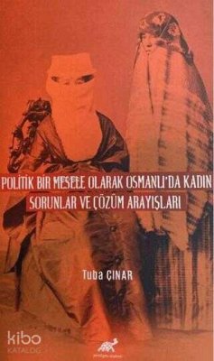 Cover Politik Bir Mesele Olarak Osmanlida Kadin - Sorunlar ve Cözüm Arayislari
