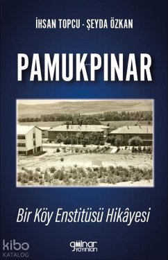 Pamukpinar Bir Köy Enstitüsü Hikayesi - Özkan, Seyda