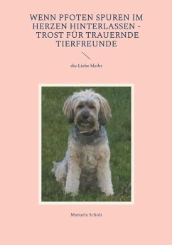 Wenn Pfoten Spuren im Herzen hinterlassen - Trost für trauernde Tierfreunde Cover Wenn Pfoten Spuren im Herzen hinterlassen - Trost für trauernde Tierfreunde