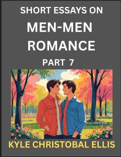Men-Men Romance (Part 7)- Short Essays on MM Romance, Exploring Dynamics of Homosexual Love Relationship - Ellis, Kyle Christobal