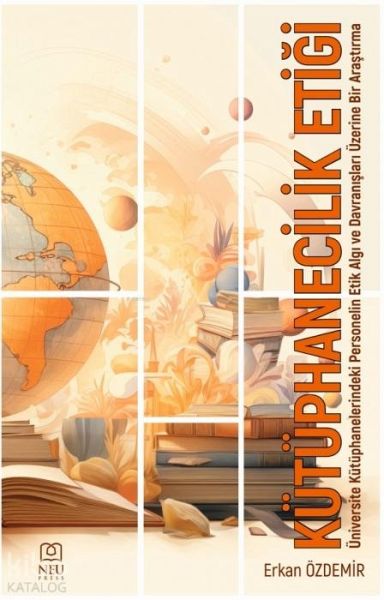 Kütüphanecilik Etigi Üniversite Kütüphanelerindeki Personelin Etik Algi ve Davranislari Üzerine Bir Arastirma