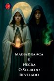 Magia Branca e Negra O Segredo Revelado