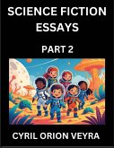 Science Fiction Essays (Part 2)- The Infinite SciFi Stories and Fantasy Frontier of the Future of Human Speculative Imagination, Musings on Sci-fi Alien Minds and Cosmic Mysteries, Parallel Realities on Space, Time, Artificial Life, Consciousness, and the Science Fiction Essays (Part 2)- The Infinite SciFi Stories and Fantasy Frontier of the Future of Human Speculative Imagination, Musings on Sci-fi Alien Minds and Cosmic Mysteries, Parallel Realities on Space, Time, Artificial Life, Consciousness, and the
