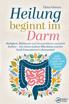 Cover Heilung beginnt im Darm: Müdigkeit, Blähbauch und Hautprobleme natürlich lindern - mit einem starken Mikrobiom und der Kraft fermentierter Lebensmittel