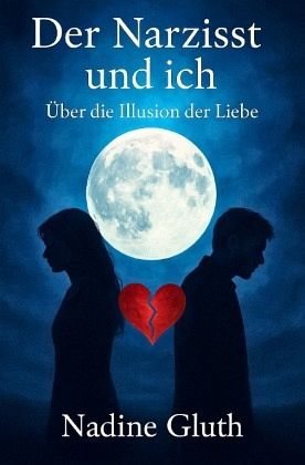 Der Narzisst und Ich: Über die Illusion der Liebe