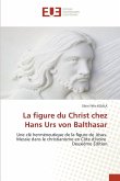 La figure du Christ chez Hans Urs von Balthasar La figure du Christ chez Hans Urs von Balthasar