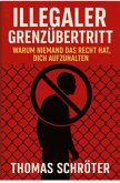 Illegaler Grenzübertritt - Warum niemand das Recht hat, dich aufzuhalten Illegaler Grenzübertritt - Warum niemand das Recht hat, dich aufzuhalten